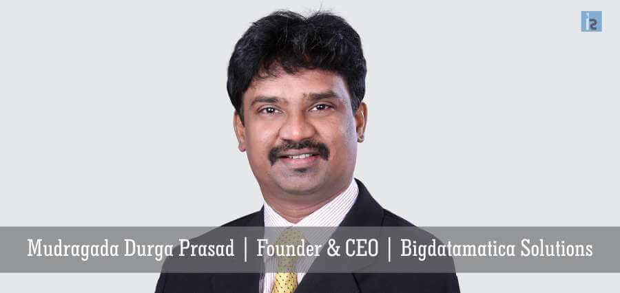 Mudragada Durga Prasad | Founder & CEO | Bigdatamatica Solutions
