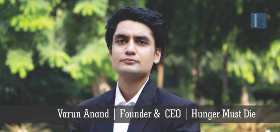 Varun Anand Founder & CEO Hunger Must Die[Hunger Must Die, Succulent Food, food services, online food services, customer oriented services]