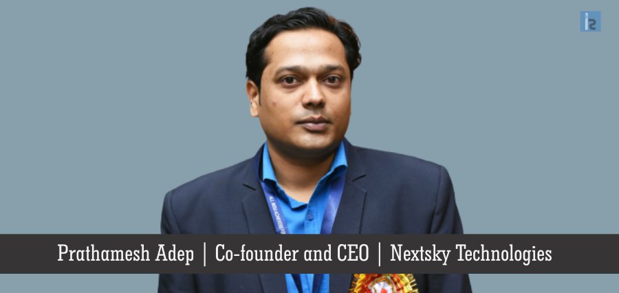 Prathamesh Adep , Co-founder and CEO , Nextsky Technologies | Insights Success | Business Magazine