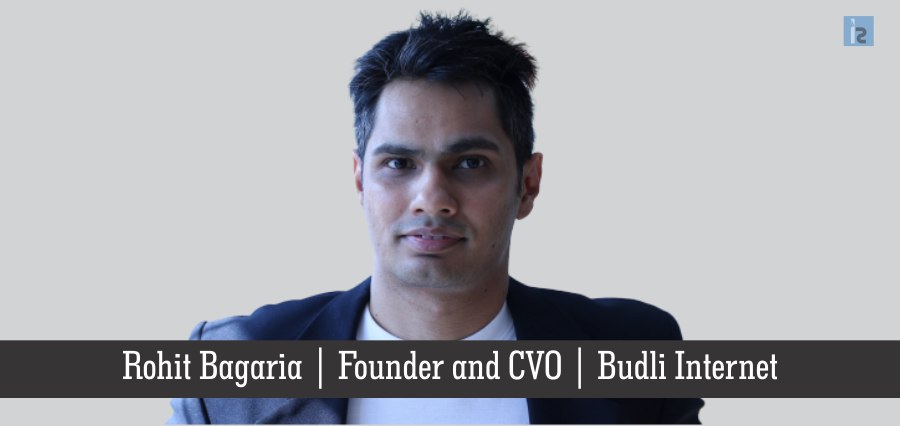 Rohit Bagaria , Founder and CVO, Budli Internet | Insights Success | Business Magazine