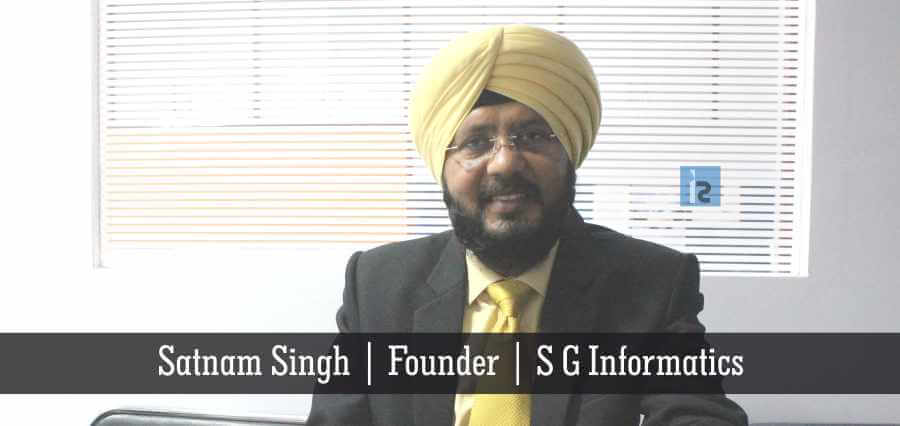 Satnam Singh Founder S G Informatics | Insights Success | Business Magazine