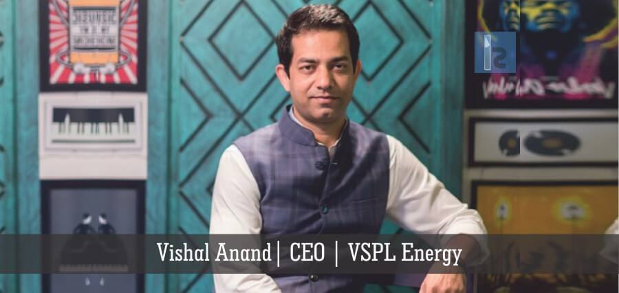 Vishal Anand CEO VSPL Energy | Insights Success | Business Magazine