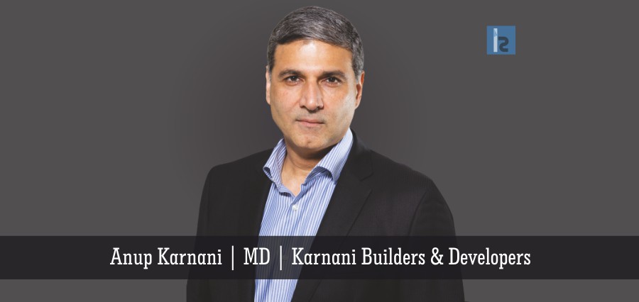 Anup Karnani, MD, Karnani Builders & Developers | Insights Success | Business Magazine
