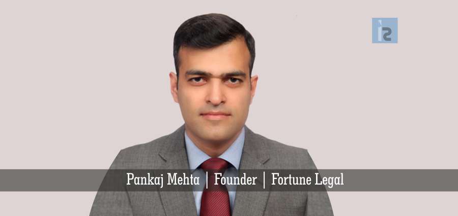 Pankaj Mehta,Founder,Fortune Legal | Insights Success | Best online business magazine
