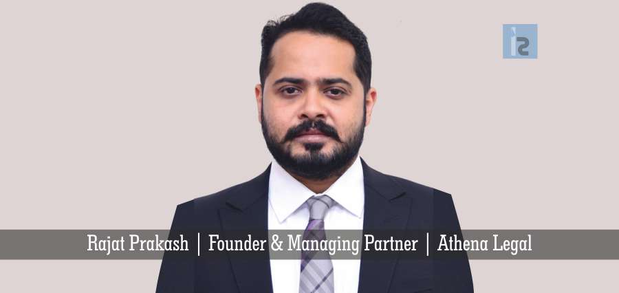 Rajat Prakash,Founder & Managing Partner,Athena Legal | Insights Success | Best online business magazine