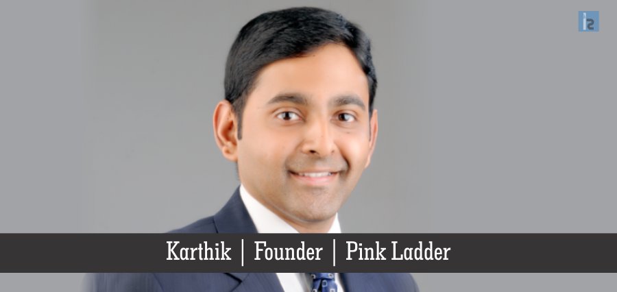 Karthik , Founder , Pink Ladder | Insights Success | Business Magazine