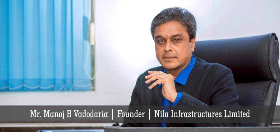 Mr. Manoj B Vadodaria Founder Nila Infrastructures Limited | Insights Success | Business Magazine