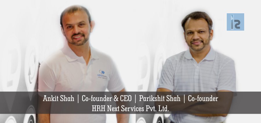 Ankit Shah Co-founder & CEO Parikshit Shah Co-founder HRH Next Services Pvt. Ltd. | Insights Success | Business Magazine