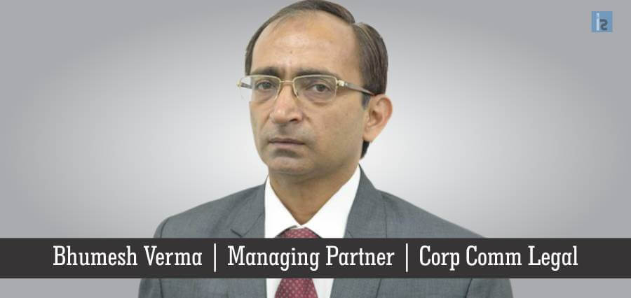 Bhumesh Verma , Managing Partner, Corp Comm Legal | Insight Success | Business Magazine in India