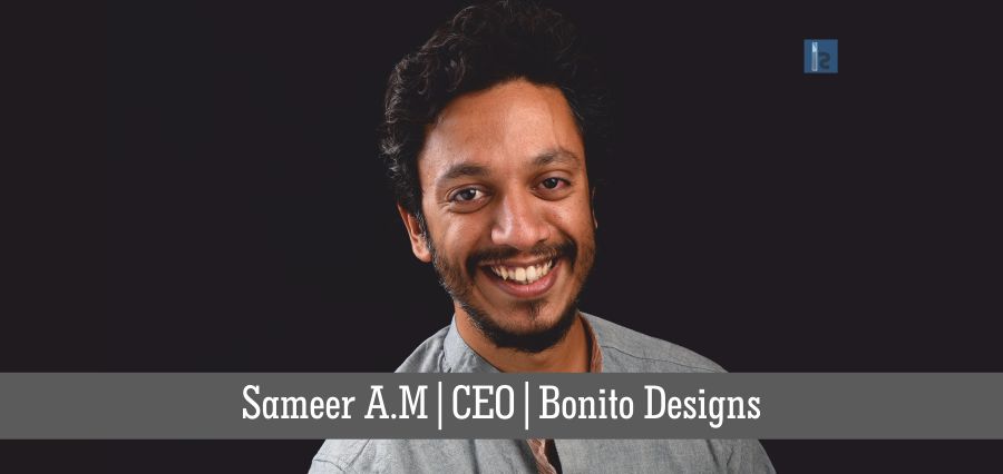 Sameer A.M CEO Bonito Designs