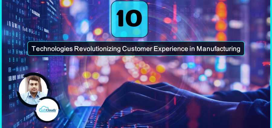 Top 10 Technologies Revolutionizing Customer Experience in Manufacturing